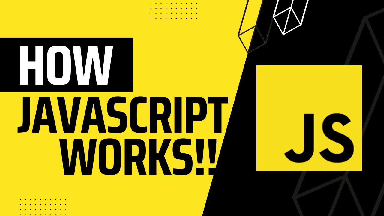 Learn How JavaScript  Works.